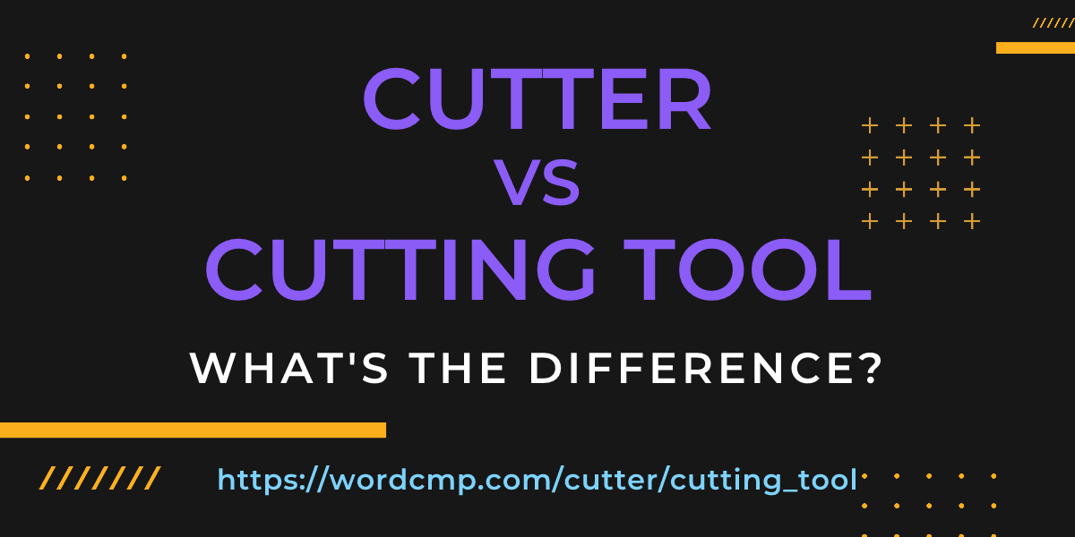 Difference between cutter and cutting tool