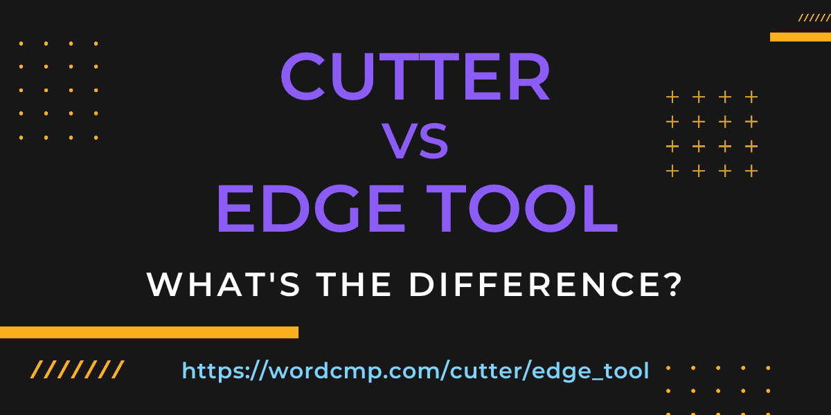 Difference between cutter and edge tool