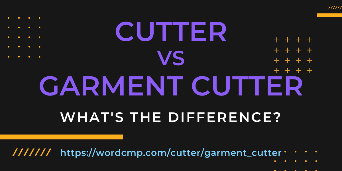 Difference between cutter and garment cutter