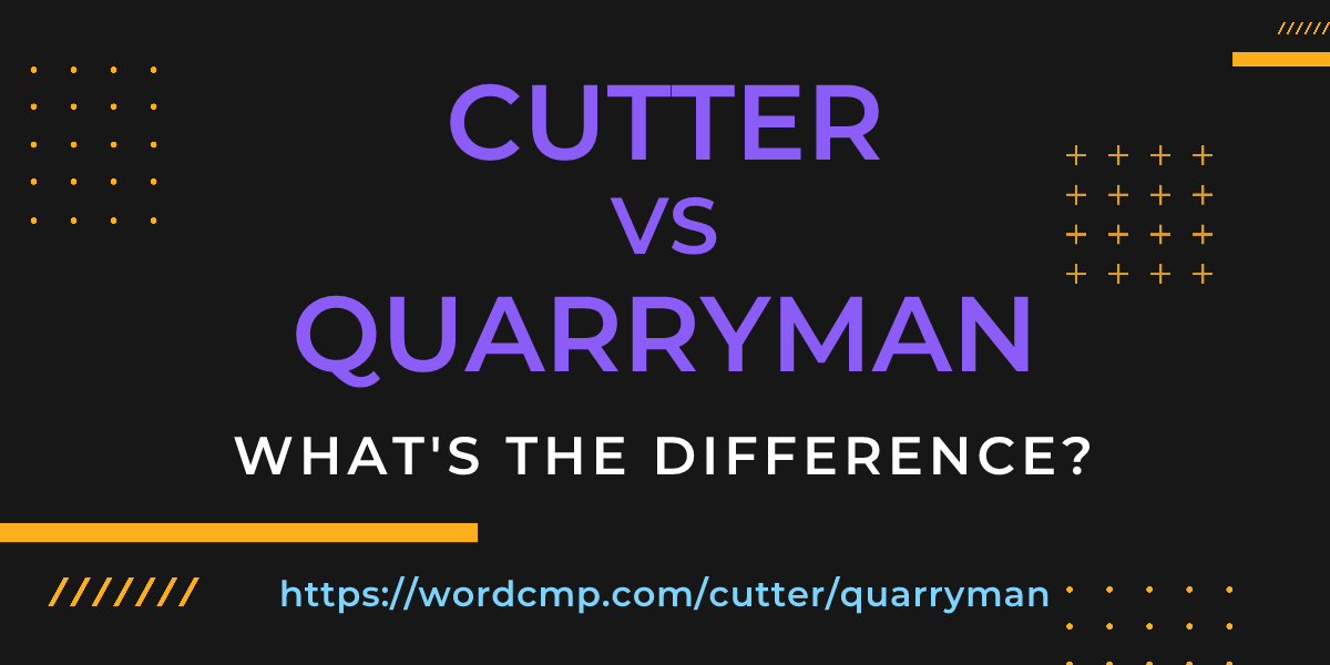 Difference between cutter and quarryman