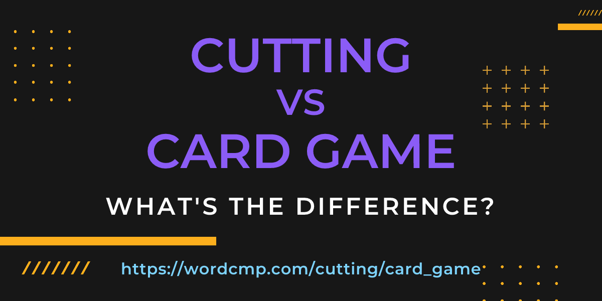 Difference between cutting and card game