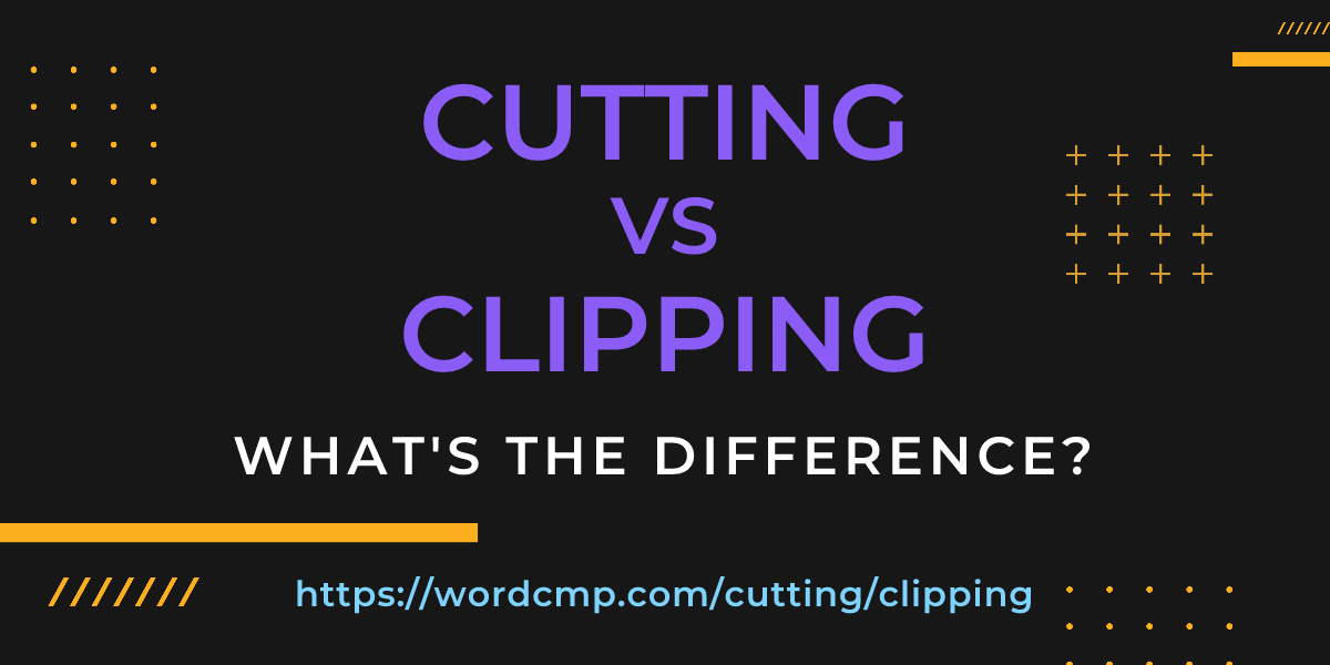Difference between cutting and clipping