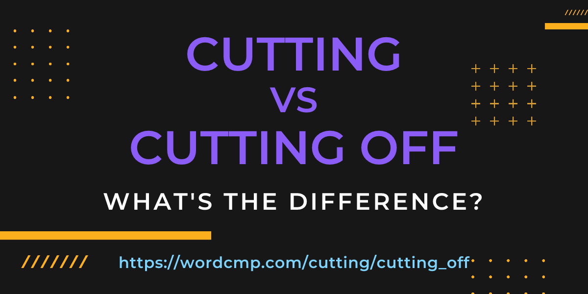 Difference between cutting and cutting off