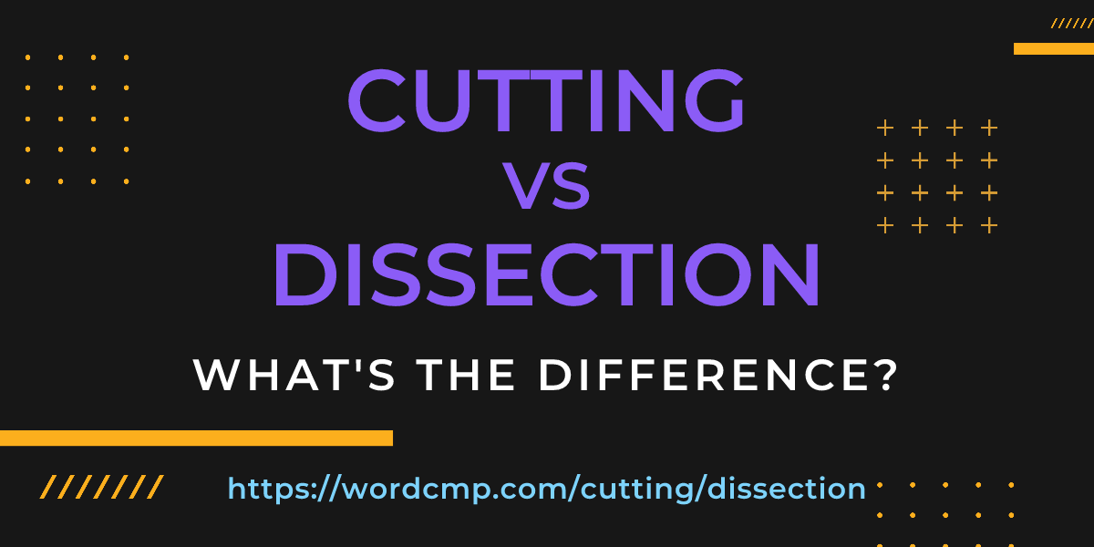 Difference between cutting and dissection