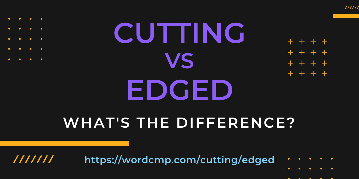 Difference between cutting and edged