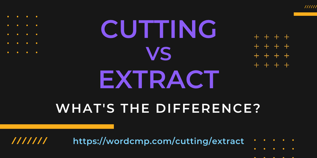 Difference between cutting and extract
