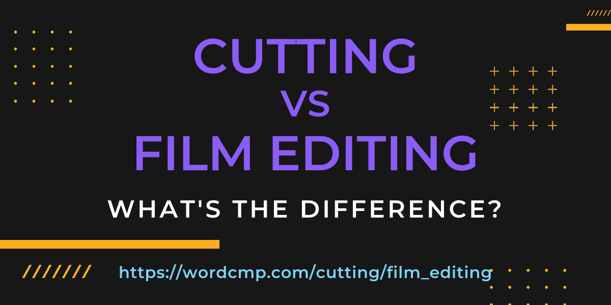 Difference between cutting and film editing