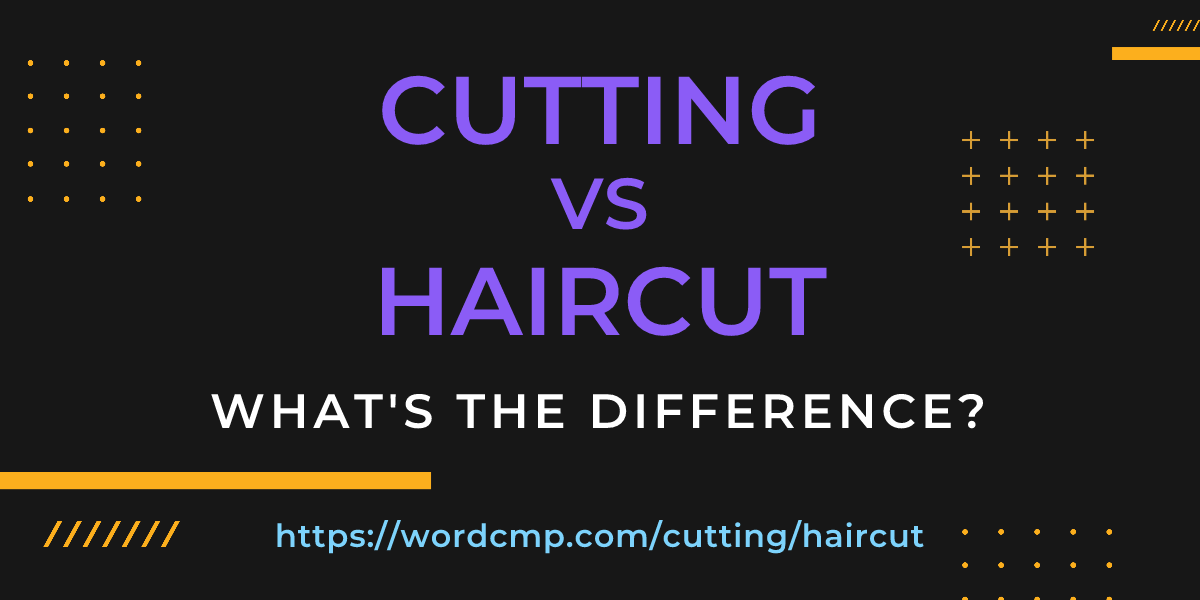 Difference between cutting and haircut