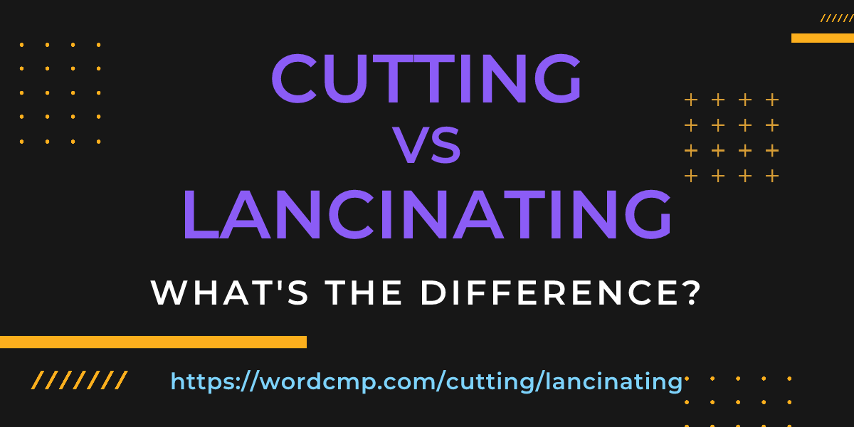 Difference between cutting and lancinating