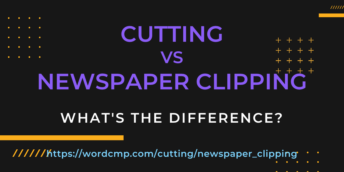 Difference between cutting and newspaper clipping