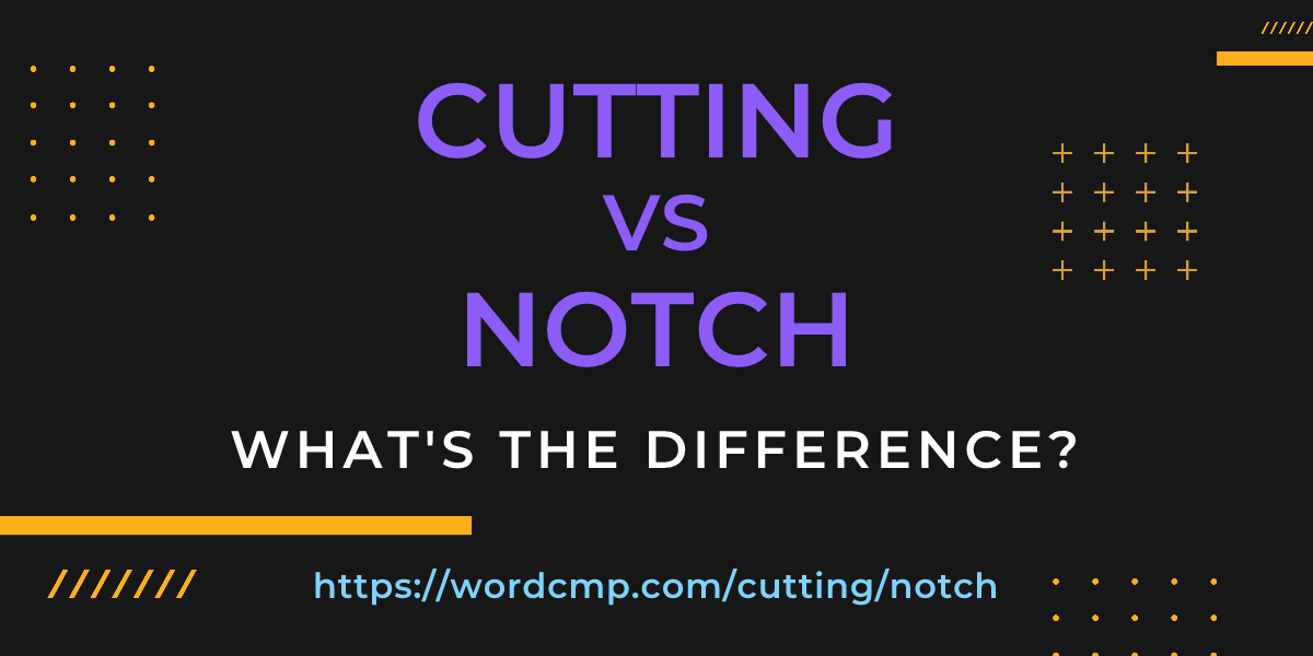 Difference between cutting and notch
