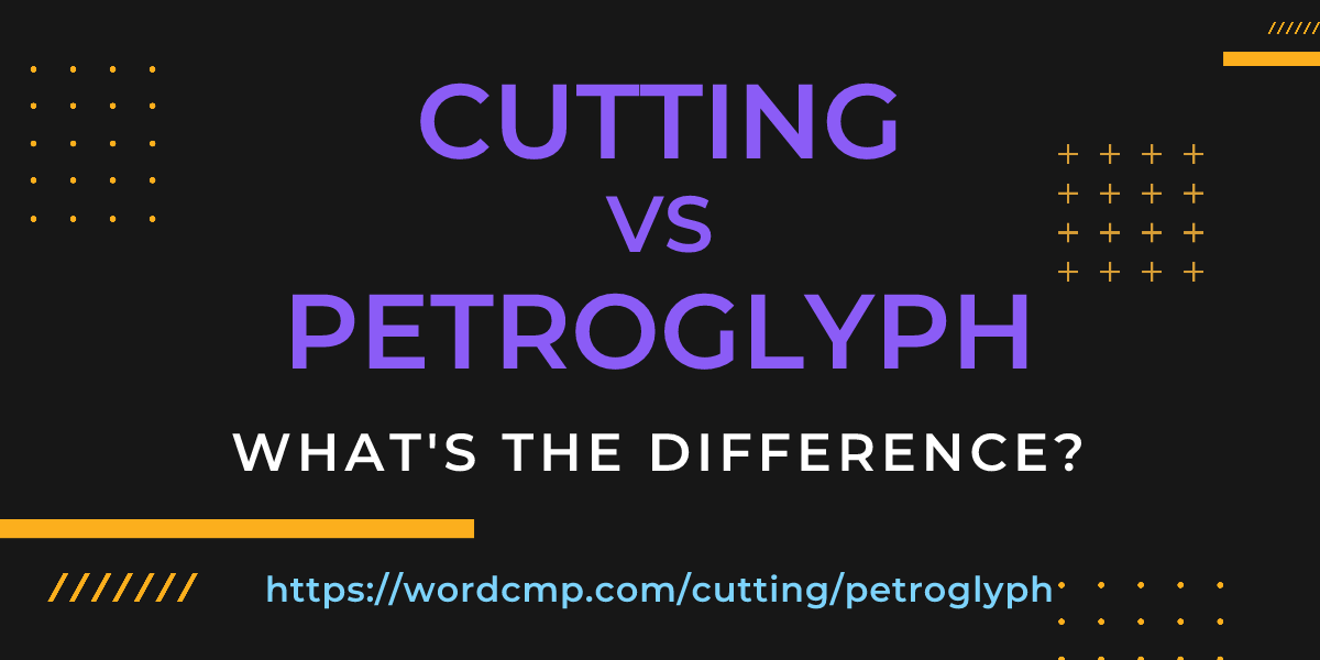 Difference between cutting and petroglyph