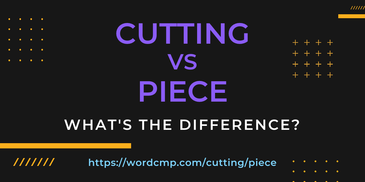 Difference between cutting and piece