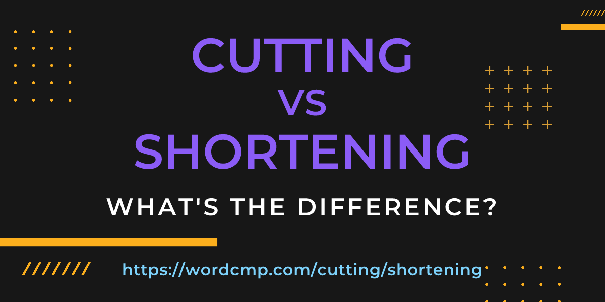 Difference between cutting and shortening