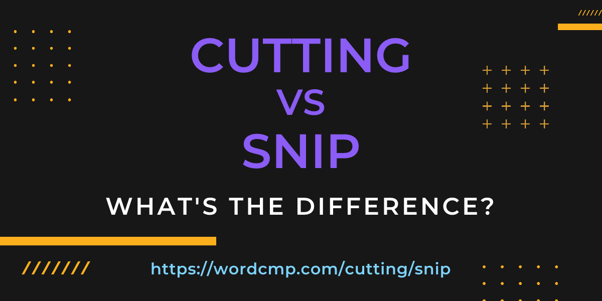 Difference between cutting and snip