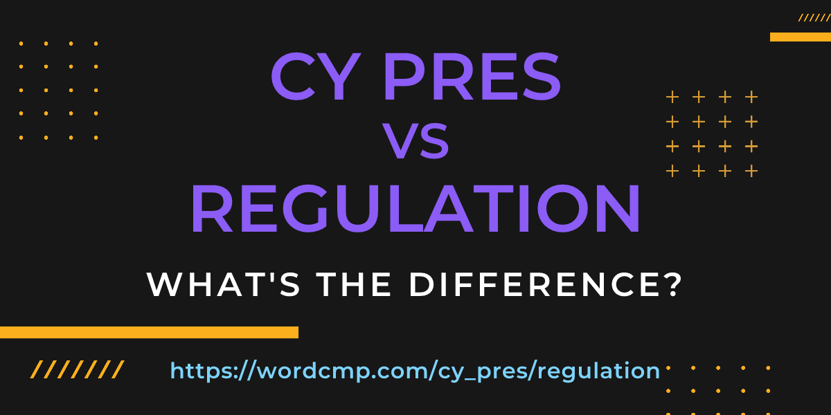 Difference between cy pres and regulation