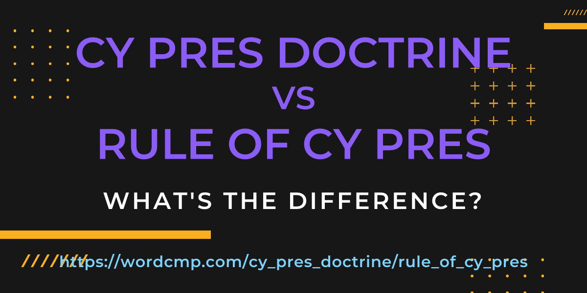Difference between cy pres doctrine and rule of cy pres