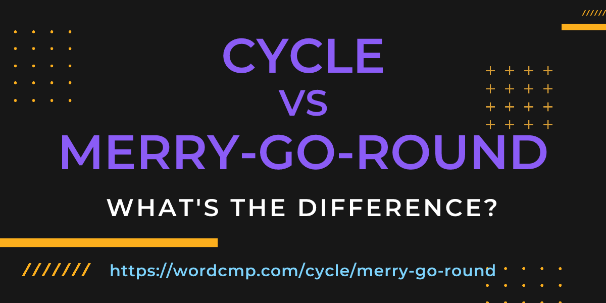 Difference between cycle and merry-go-round