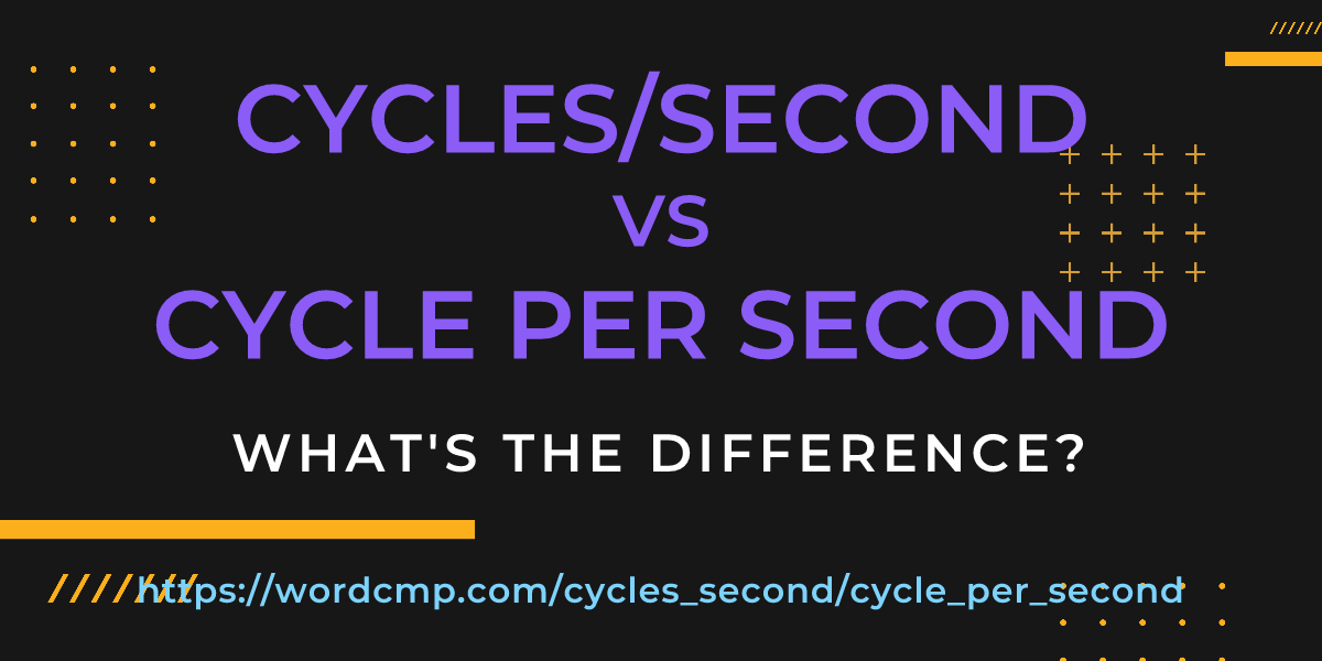 Difference between cycles/second and cycle per second