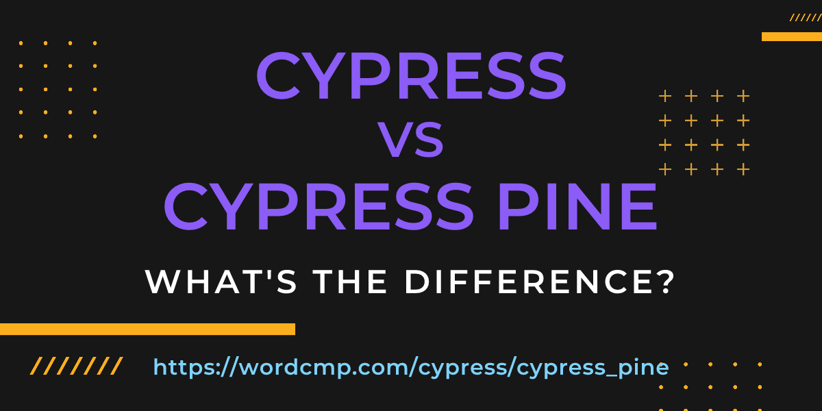 Difference between cypress and cypress pine
