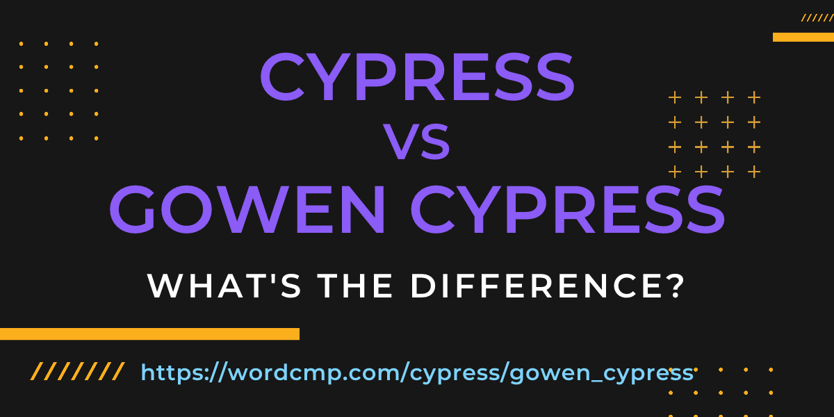 Difference between cypress and gowen cypress