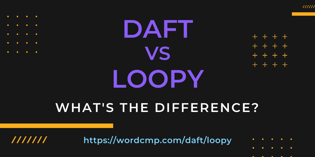 Difference between daft and loopy