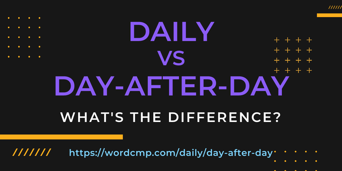Difference between daily and day-after-day