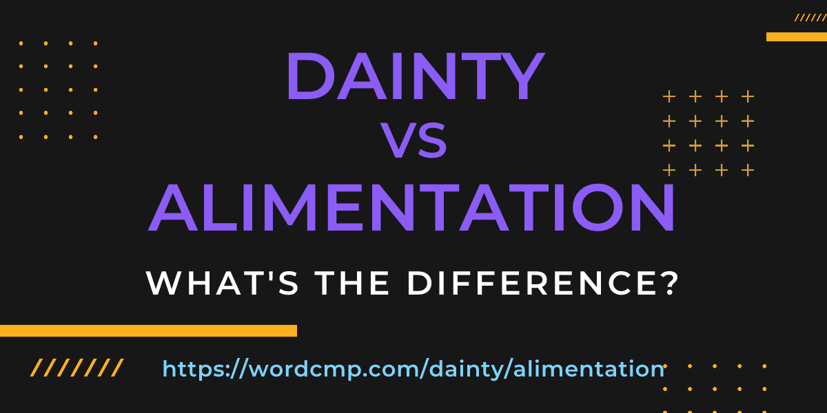 Difference between dainty and alimentation