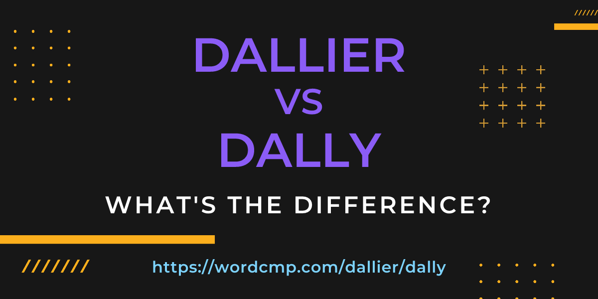 Difference between dallier and dally
