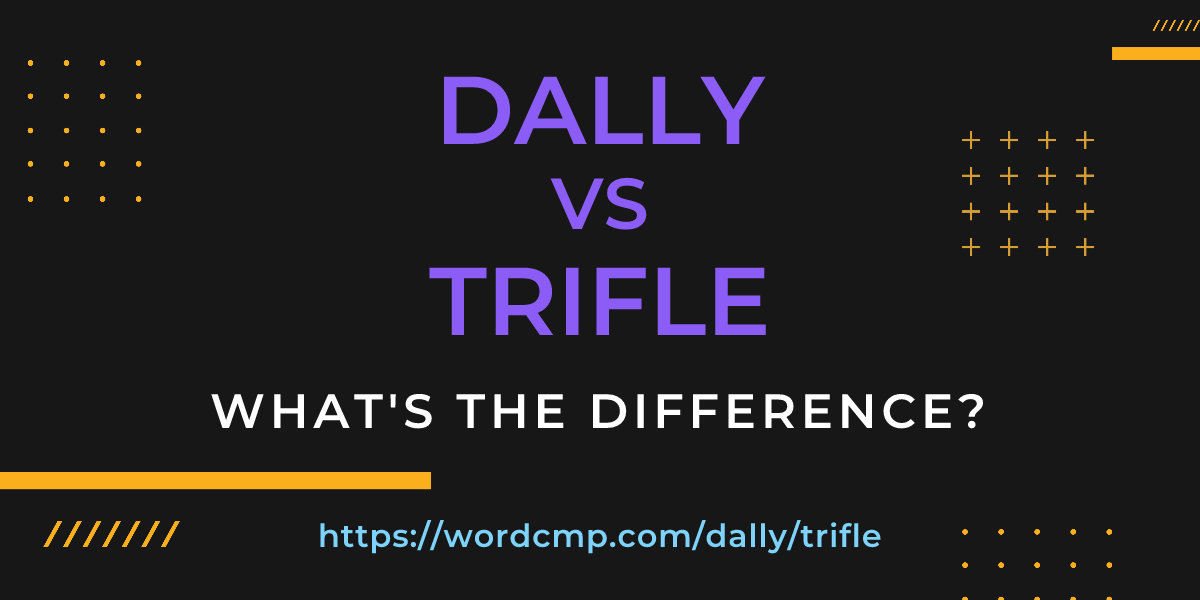 Difference between dally and trifle