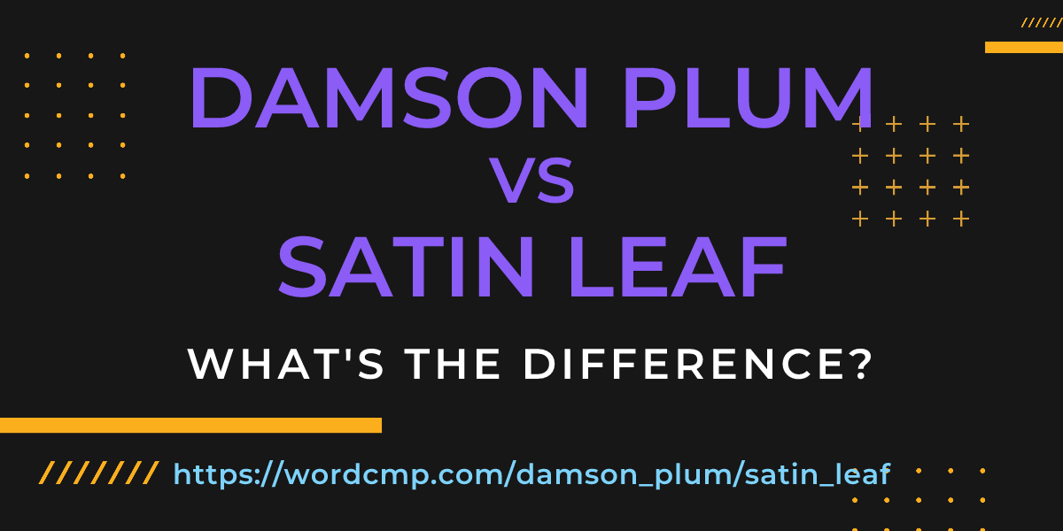 Difference between damson plum and satin leaf