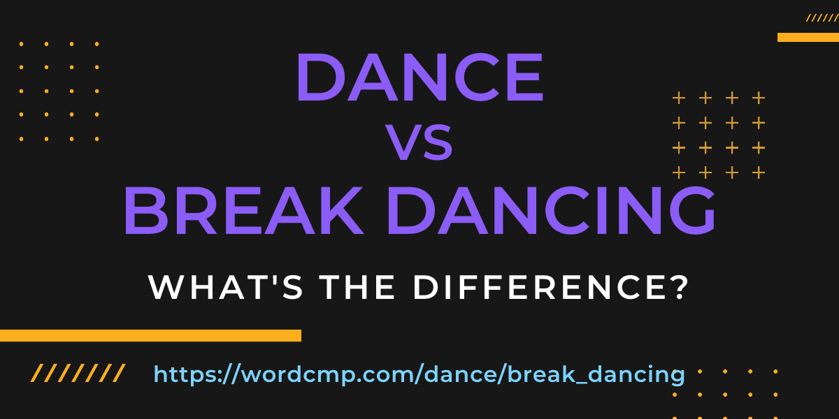 Difference between dance and break dancing