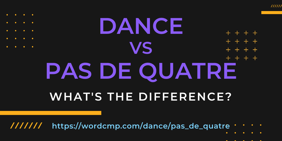 Difference between dance and pas de quatre