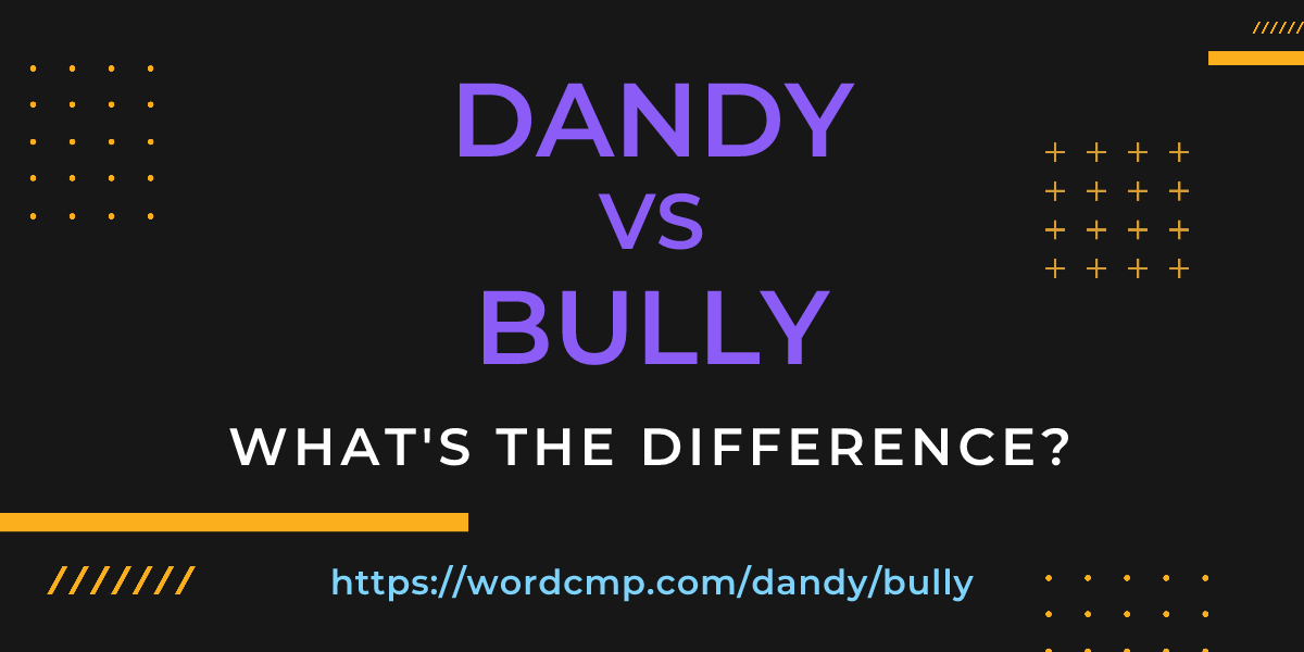 Difference between dandy and bully