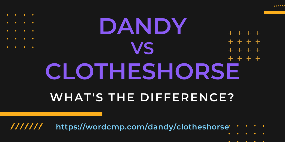 Difference between dandy and clotheshorse