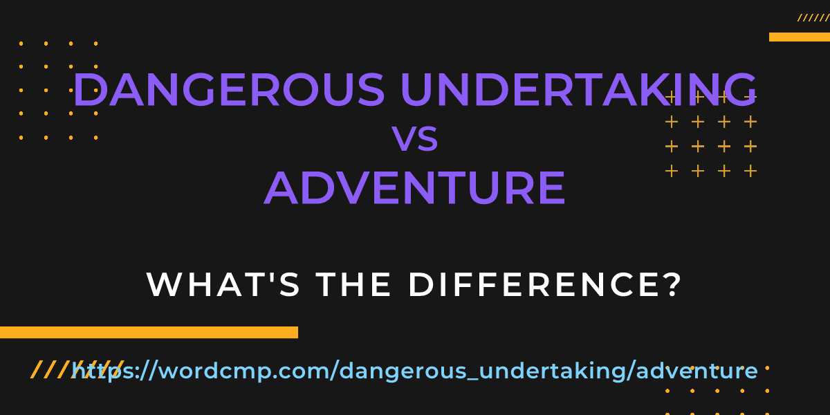 Difference between dangerous undertaking and adventure