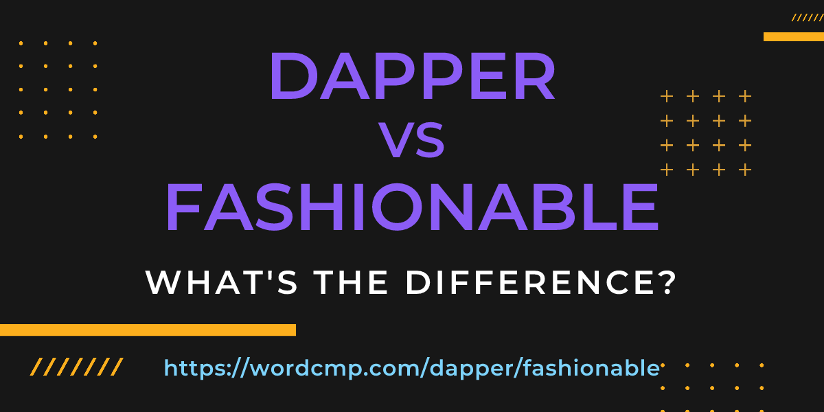 Difference between dapper and fashionable