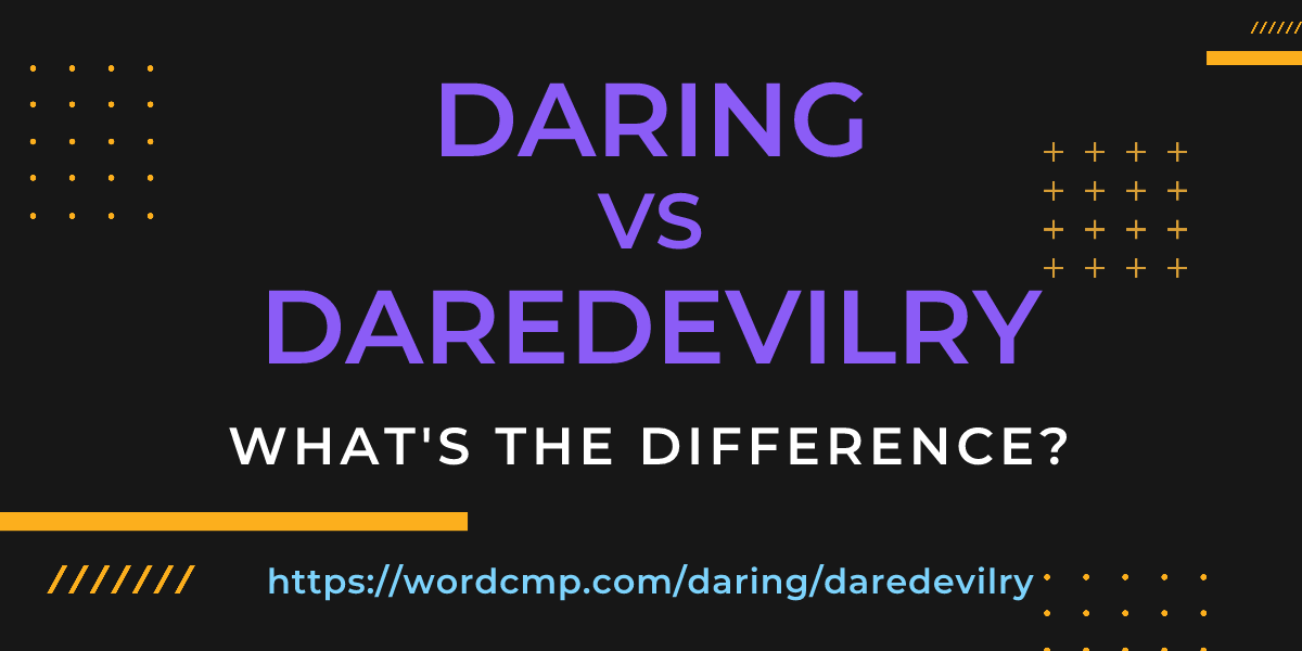 Difference between daring and daredevilry