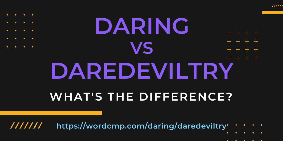 Difference between daring and daredeviltry