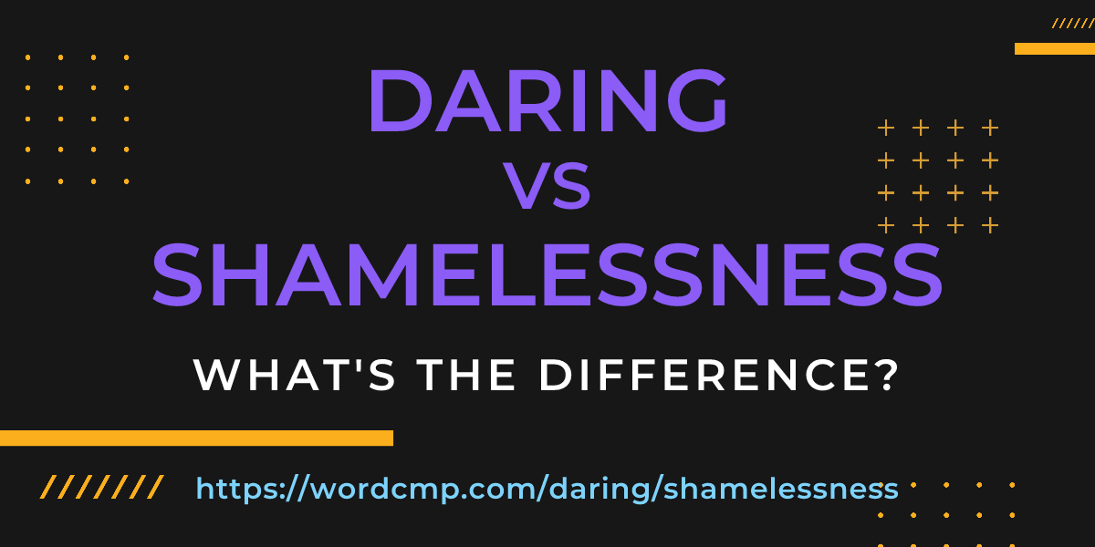 Difference between daring and shamelessness