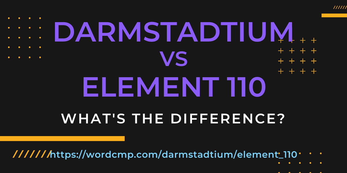 Difference between darmstadtium and element 110