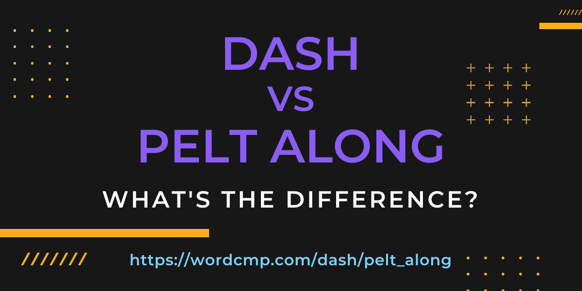 Difference between dash and pelt along