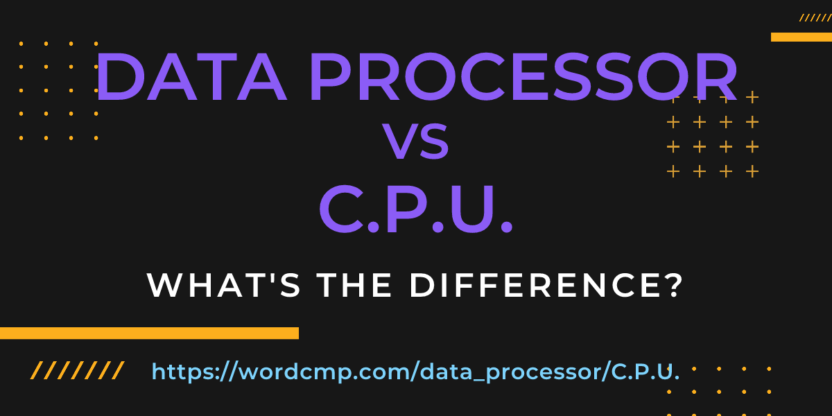 Difference between data processor and C.P.U.