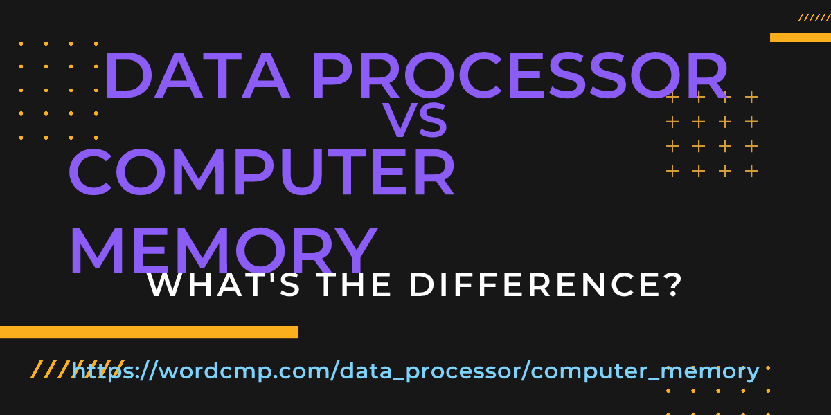 Difference between data processor and computer memory