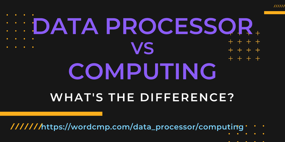Difference between data processor and computing