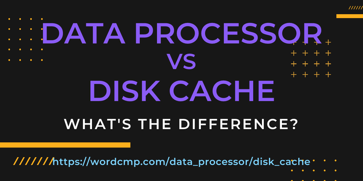 Difference between data processor and disk cache