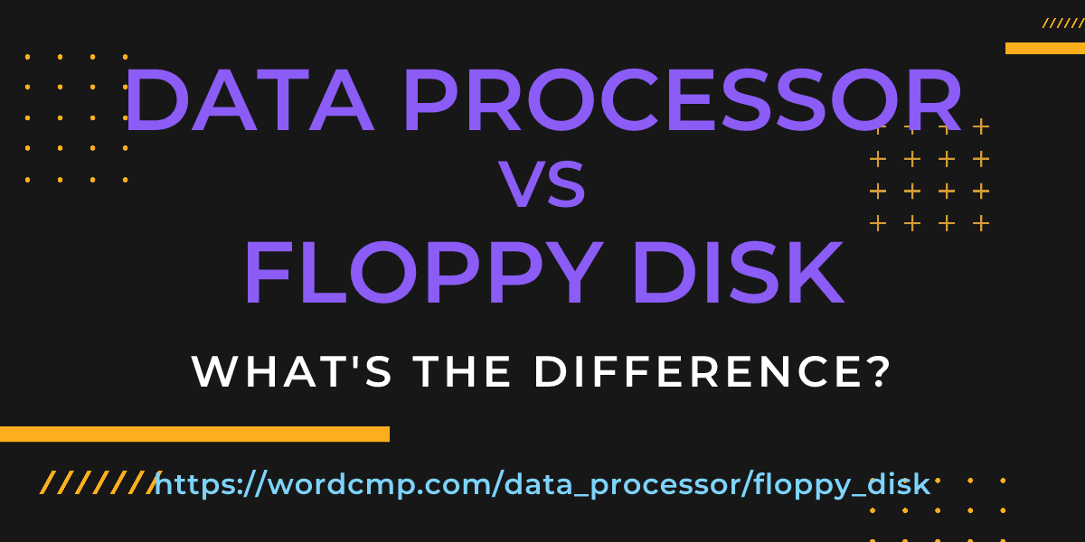 Difference between data processor and floppy disk