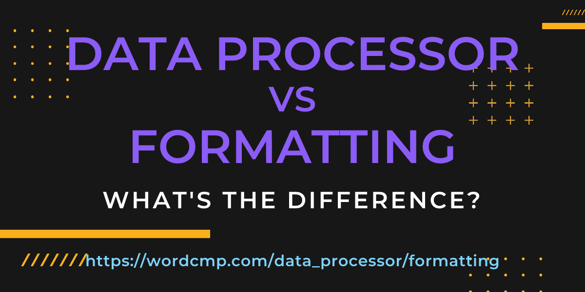 Difference between data processor and formatting