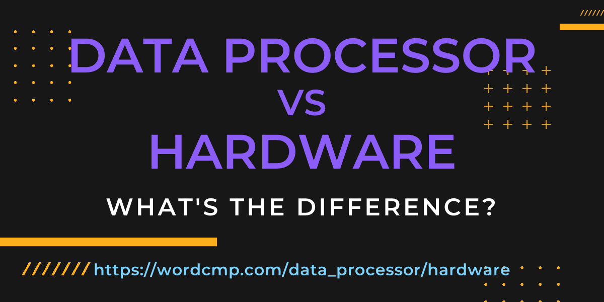 Difference between data processor and hardware