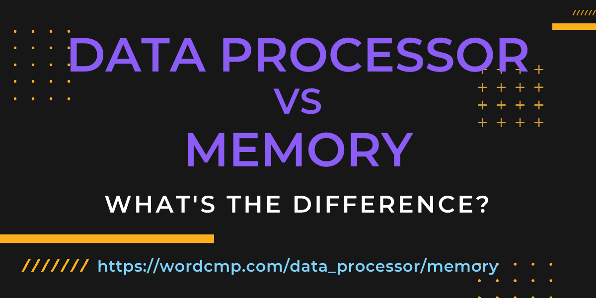Difference between data processor and memory